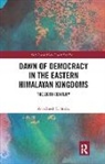 Awadhesh C. Sinha - Dawn of Democracy in the Eastern?himalayan Kingdoms