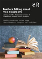 Michèle Artigue, Yiming Cao, David Clarke, Hilary Hollingsworth, Carmel Mesiti, Carmel Artigue Mesiti... - Teachers Talking About Their Classrooms