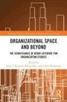 Karen Kingma Dale, Sytze F. Dale Kingma, Karen Dale, Dale Karen, Sytze F Kingma, Sytze F. Kingma... - Organisational Space and Beyond