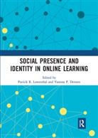 Patrick R. (Boise State University Lowenthal, Patrick R. Dennen Lowenthal, Vanessa P Dennen, Vanessa P. Dennen, Dennen Vanessa P., Patrick R Lowenthal... - Social Presence and Identity in Online Learning