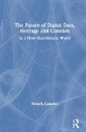 Fiona R. Cameron - Future of Digital Data, Heritage and Curation