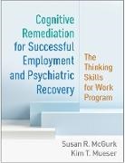 Robert E. Drake, Robert E. (Dartmouth Medical School Drake, Susan McGurk, Susan R. McGurk, Susan R. (Boston University McGurk, Kim T Mueser... - Cognitive Remediation for Successful Employment and Psychiatric Recovery
