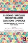 Teresa (Mcgill University Strong-Wilson, Teresa Ehret Strong-Wilson, Sandra Chang-Kredl, Christian Ehret, David Lewkowich, Teresa Strong-Wilson - Provoking Curriculum Encounters Across Educational Experience