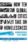 Jay Bainbridge, John Keeble Bainbridge, Linda Gibbs, Linda Bainbridge Gibbs, Gibbs Linda, Tamiru Mammo... - How Ten Global Cities Take on Homelessness