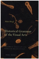 Benjamin Binstock, Jacqueline E. Jung, Alois Riegl - Historical Grammar of the Visual Arts