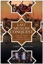 Gabor Agoston, Gábor Ágoston - Last Muslim Conquest