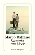 Marco Balzano - Damals, am Meer