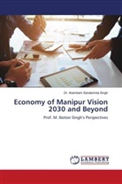 Arambam Sanatomba Singh, Dr. Arambam Sanatomba Singh - Economy of Manipur Vision 2030 and Beyond