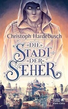 Christoph Hardebusch - Die Stadt der Seher