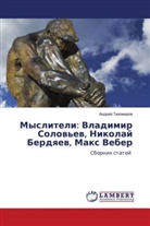 Andrej Tihomirow - Mysliteli: Vladimir Solow'ew, Nikolaj Berdqew, Max Veber