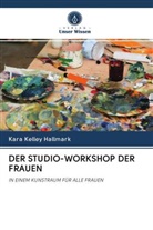 Kara Kelley Hallmark - DER STUDIO-WORKSHOP DER FRAUEN