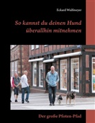 Eckard Wulfmeyer - So kannst du deinen Hund überallhin mitnehmen