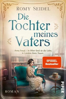 Romy Seidel - Die Tochter meines Vaters - Anna Freud - In Wien fand sie die Liebe, in London ihren Traum | Packende Romanbiografie