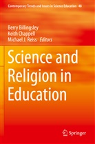 Berry Billingsley, Keit Chappell, Keith Chappell, Michael J Reiss, Michael J. Reiss - Science and Religion in Education