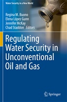 Regina M. Buono, Elen López Gunn, Elena López Gunn, Jennifer McKay, Jennifer McKay et al, Chad Staddon - Regulating Water Security in Unconventional Oil and Gas