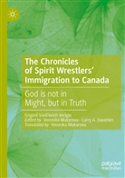 Grigori Vasil'evich Verigin, Grigori¿ Vasil¿evich Verigin, Grigori¿ Vasil'evich Verigin, Grigorii Vasilevich Verigin, Grigorii Vasil'evich Verigin, A Ewashen... - The Chronicles of Spirit Wrestlers' Immigration to Canada