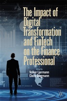 Volke Liermann, Volker Liermann, Stegmann, Stegmann, Claus Stegmann - The Impact of Digital Transformation and FinTech on the Finance Professional
