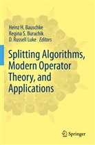 Heinz H. Bauschke, Regina S. Burachik, D. Russell Luke, D Russell Luke, Regin S Burachik, Regina S Burachik - Splitting Algorithms, Modern Operator Theory, and Applications
