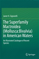 Javier H Signorelli, Javier H. Signorelli - The Superfamily Mactroidea (Mollusca:Bivalvia) in American Waters