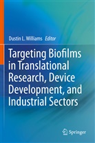 Dusti L Williams, Dustin L Williams, Dustin L. Williams - Targeting Biofilms in Translational Research, Device Development, and Industrial Sectors