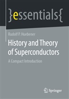 Rudolf P Huebener - History and Theory of Superconductors
