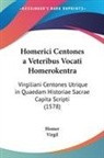 Homer, Virgil - Homerici Centones a Veteribus Vocati Homerokentra