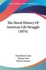 David Ross Locke - The Moral History Of Americas Life Struggle (1874)