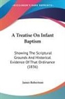 James Robertson - A Treatise On Infant Baptism