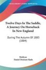 Medicus, Daniel Denison Slade - Twelve Days In The Saddle, A Journey On Horseback In New England