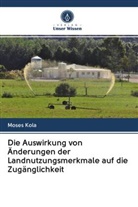 Moses Kola - Die Auswirkung von Änderungen der Landnutzungsmerkmale auf die Zugänglichkeit