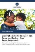 Francis Mbilima - Ein Brief an meine Tochter: Von Rasse und Farbe - Eine Regenbogenwelt: