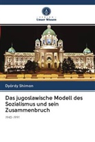 Dyördy Shimon - Das jugoslawische Modell des Sozialismus und sein Zusammenbruch