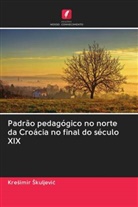 Kre¿imir ¿Kuljevi¿, Kresimir Skuljevic - Padrão pedagógico no norte da Croácia no final do século XIX