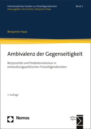 Benjamin Haas - Ambivalenz der Gegenseitigkeit - Reziprozität und Postkolonialismus in entwicklungspolitischen Freiwilligendiensten