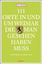Ulf Annel, Juliane Annel - 111 Orte in und um Weimar, die man gesehen haben muss