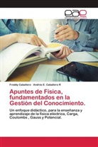 Freddy Caballero, Andrés E. Caballero R - Apuntes de Física, fundamentados en la Gestión del Conocimiento.
