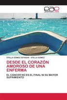 STELLA GÓMEZ, STELLA GÓMEZ ESTEBAN - DESDE EL CORAZÓN AMOROSO DE UNA ENFERMA