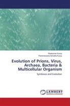 Parameswara Achutha Kurup, Ravikumar Kurup - Evolution of Prions, Virus, Archaea, Bacteria & Multicellular Organism