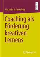Alexander V Steckelberg, Alexander V. Steckelberg - Coaching als Förderung kreativen Lernens