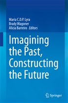 Alicia Barreiro, Maria C. D. P. Lyra, Maria C.D.P. Lyra, Brad Wagoner, Brady Wagoner - Imagining the Past, Constructing the Future