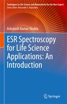 Ashutosh Kumar Shukla - ESR Spectroscopy for Life Science Applications: An Introduction