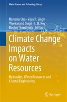Ramakar Jha, P Singh, Vija P Singh, Vijay P Singh, L. B. Roy, L.B. Roy... - Climate Change Impacts on Water Resources
