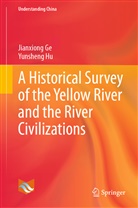 Jianxion Ge, Jianxiong Ge, Yunsheng Hu - A Historical Survey of the Yellow River and the River Civilizations
