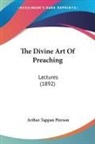 Arthur Tappan Pierson - The Divine Art Of Preaching