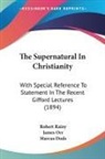Marcus Dods, James Orr, Robert Rainy - The Supernatural In Christianity