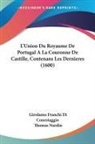 Girolamo Franchi Di Conestaggio - L'Union Du Royaume De Portugal A La Couronne De Castille, Contenans Les Dernieres (1600)