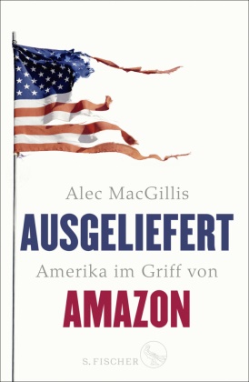 Alec Macgillis - Ausgeliefert - Amerika im Griff von Amazon