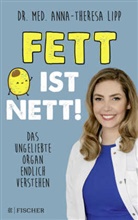 Anna-Theresa Lipp, Anna-Theresa (Dr. med.) Lipp, Dr. med. Anna-Theresa Lipp - Fett ist nett. Das ungeliebte Organ endlich verstehen
