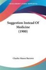Charles Mason Barrows - Suggestion Instead Of Medicine (1900)