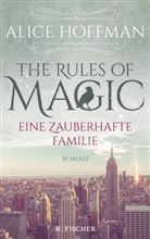 Alice Hoffman - The Rules of Magic. Eine zauberhafte Familie
